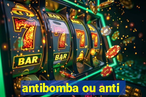 antibomba ou anti-bomba